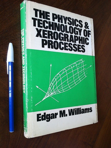 The Physics & Technology Of Xerographic Processes - Williams