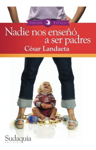 Libro: Nadie Nos Enseño A Ser Padres: Una Guía Para Los Nuev