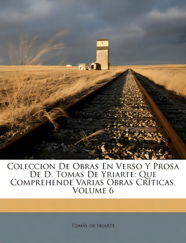 Coleccion De Obras En Verso Y Prosa De D. Tomas De Yriarte : Que Comprehende Varias Obras Cr Tica..., De Tomás De Iriarte., Vol. N/a. Editorial Fondo De Cultura Económica, Tapa Blanda En Español, 2015
