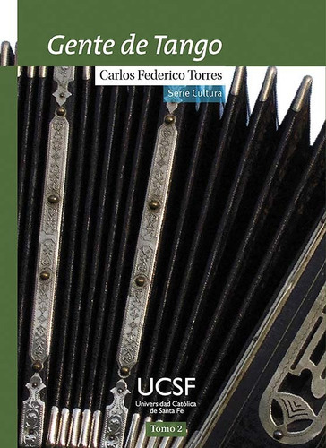 Gente De Tango Tomo 2, De Torres Carlos Federico. Serie N/a, Vol. Volumen Unico. Editorial Ucsf. Universidad Catolica De Santa Fe, Tapa Blanda, Edición 1 En Español, 2015