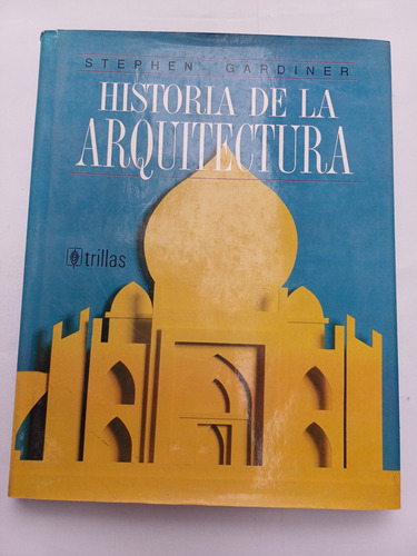 { Libro: Historia De La Arquitectura - Stephen Gardiner }