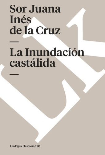 La Inundación Castálida, De Sor Juana Inés De La Cruz. Editorial Linkgua Red Ediciones En Español