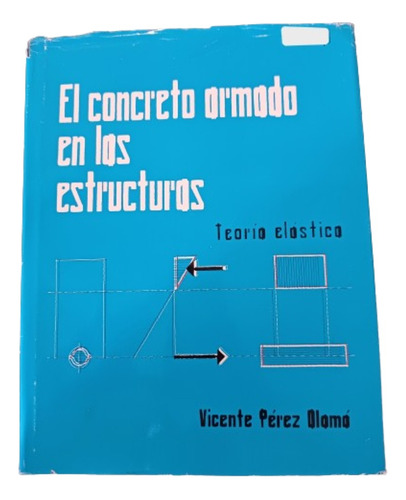 El Concreto Armado En Las Estructuras. Vicente Pérez Alamá