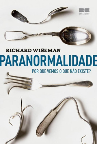 Paranormalidade: Por Que Vemos O Que Não Existe: Por Que Ve, De Wiseman, Richard. Editora Bestseller, Capa Mole Em Português