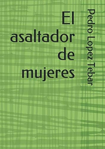 Libro: El Asaltador De Mujeres (spanish Edition)