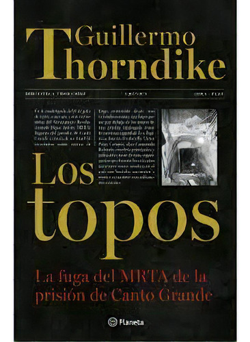 Los Topos: La Fuga Del Mrta De La Prisión De Canto Grande, De Guillermo Thorndike. Editorial Planeta, Edición 1 En Español