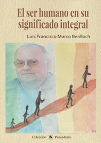 El Ser Humano En Su Significado Integral, De Luis Francisco Marco Benlloch. Editorial Edeta Editorial, Tapa Blanda En Español, 2019