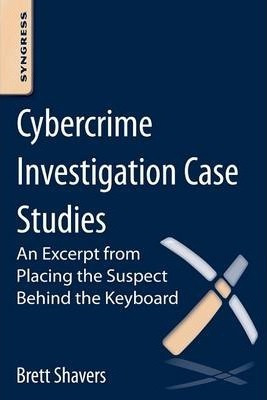 Cybercrime Investigation Case Studies - Brett Shavers