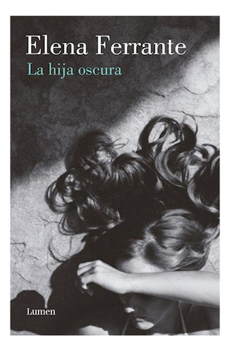 La Hija Oscura, de Ferrante, Elena. Editorial Lumen en español, 2018