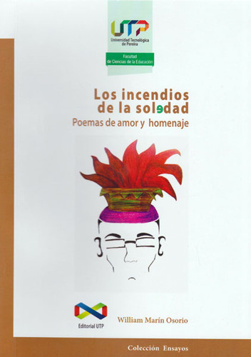 Los Incendios De La Soledad. Poemas De Amor Y Homenaje, De William Marín Osorio. Editorial U. Tecnológica De Pereira, Tapa Blanda, Edición 2016 En Español