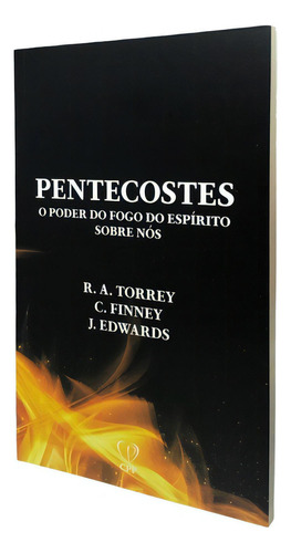 Livro Pentecostes | O Poder Do Fogo Do Espírito Sobre Nós, De R. A. Torrey. Editora Cpp, Capa Mole Em Português, 2023