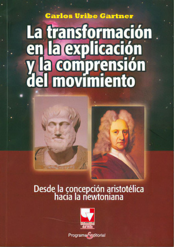 La Transformación En La Explicación Y La Comprensión Del, De Carlos Uribe Gartner. 9586708623, Vol. 1. Editorial Editorial U. Del Valle, Tapa Blanda, Edición 2010 En Español, 2010