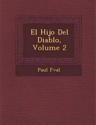 El Hijo Del Diablo, Volume 2: Titulo Del Libro, De Paul Feval., Vol. Similar Al Titulo Del Libro. Editorial La Cúpula, Tapa Blanda, Edición Espana En Español, 0