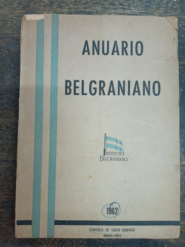 Anuario Belgraniano * Instituto 1962 * Aa.vv. *