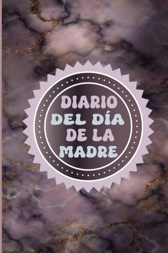 Libro: Diario Del Día De La Madre: Haz Que Cada Día Cuente A