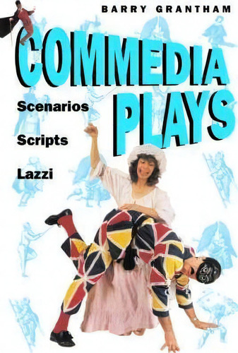 Commedia Plays : Scenarios, Scripts, Lazzi, De Barry Grantham. Editorial Nick Hern Books, Tapa Blanda En Inglés