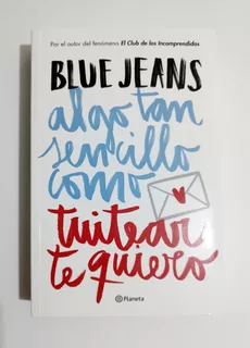 Algo Tan Sencillo Como Tuitear Te Quiero - Blue Jeans