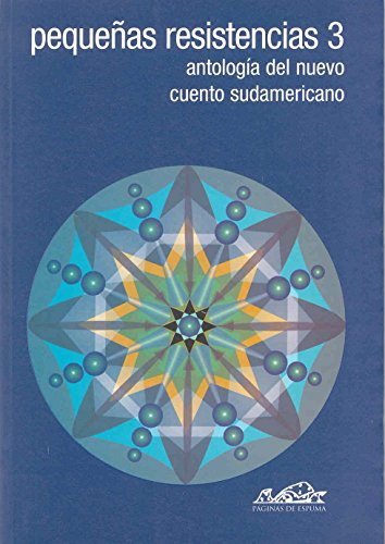 Pequeñas Resistencias 3: Antologia Del Nuevo Cuento Sudameri