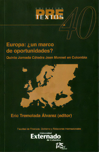 Europa ¿Un marco de oportunidades? Quinta jornada de cáte, de Varios autores. Serie 9587106923, vol. 1. Editorial U. Externado de Colombia, tapa blanda, edición 2011 en español, 2011