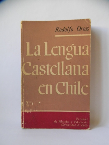 La Lengua Castellana En Chile 1era Ed. 1966 Rodolfo Oroz