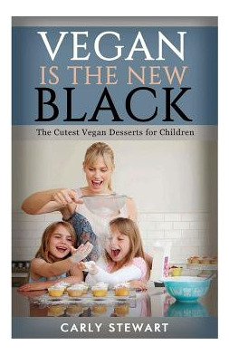 Libro Vegan Is The New Black: The Cutest Vegan Desserts F...