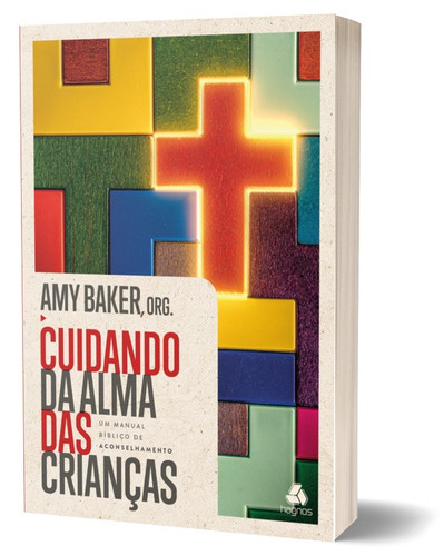 Cuidando da Alma das crianças: Um manual bíblico de aconselhamento, de Baker, Amy. Editora Hagnos Ltda,New Growth Press, capa mole em português, 2022