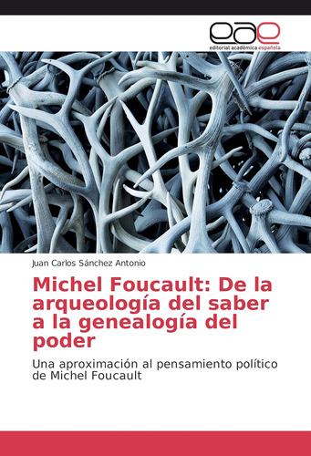 Libro: Michel Foucault: De La Arqueología Del Saber A La Gen