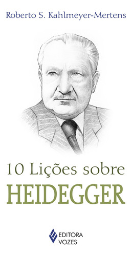 10 lições sobre Heidegger, de Kahlmeyer-Mertens, Roberto S.. Série 10 Lições Editora Vozes Ltda., capa mole em português, 2015