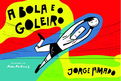 A bola e o goleiro, de Amado, Jorge. Editora Schwarcz SA, capa mole em português, 2008