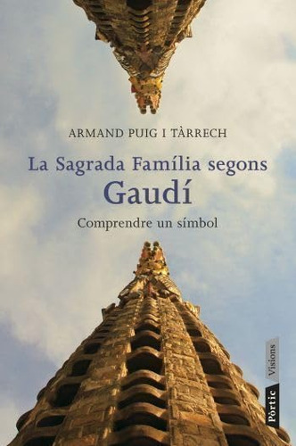 La Sagrada Família Segons Gaudí: Comprendre Un Símbol (p.vis