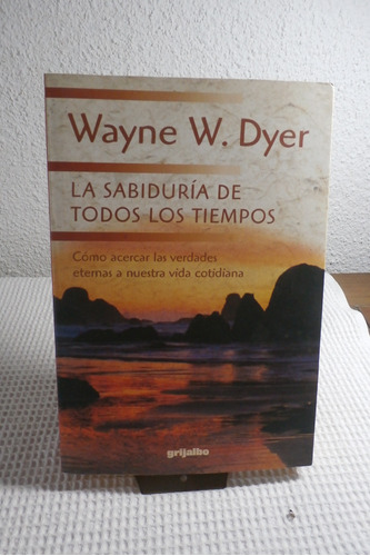 La Sabiduria De Todos Los Tiempos. Wayne Dyer