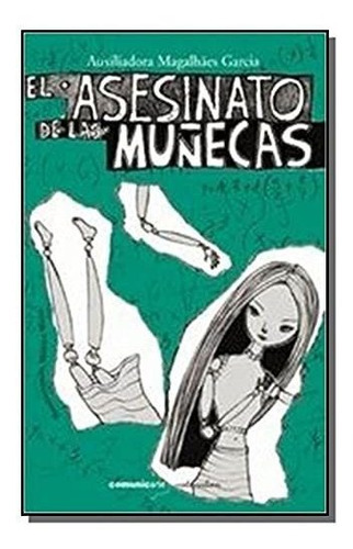 Asesinato De Las Muñecas, El, De Magalhaes Garcia, Auxiliadora. Editorial Comunic-arte En Español