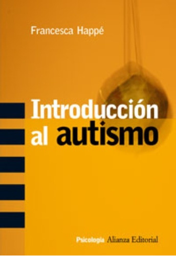 Introducción Al Autismo, de Happé Francesca; Núñez Bernardos  María (Trad.). Serie N/a, vol. Volumen Unico. Editorial ALIANZA ESPAÑOLA, tapa blanda, edición 1 en español