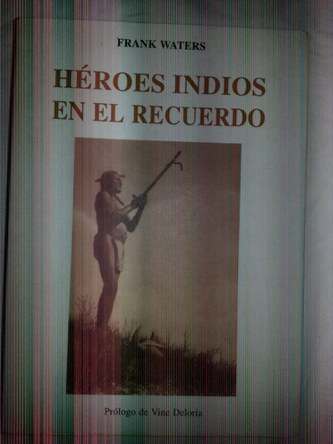 Heroes Indios En El Recuerdo- Frank Waters