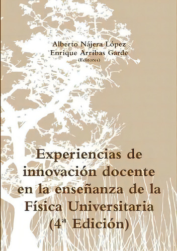 Experiencias De Innovaci-n Docente En La Ense-anza De La F'sica Universitaria (4 Edici-n), De Alberto Najera Lopez. Editorial Lulu Com, Tapa Blanda En Español