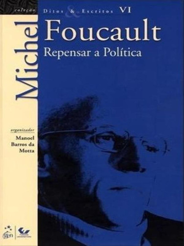 Ditos E Escritos Vol. Vi - Repensar A Política, De Foucault, Michel. Editora Forense Universitaria, Capa Mole, Edição 1ª Edição - 2010 Em Português