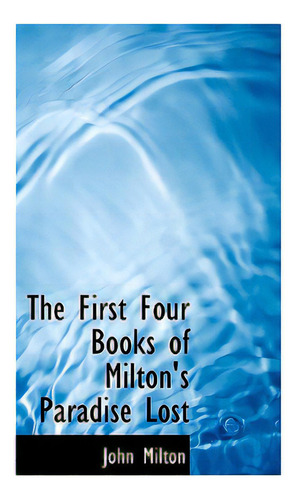 The First Four Books Of Milton's Paradise Lost, De Milton, John. Editorial Bibliobazaar, Tapa Dura En Inglés