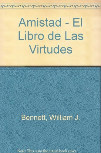 Amistad El Libro De Las Virtudes. - Williamj. Bennett