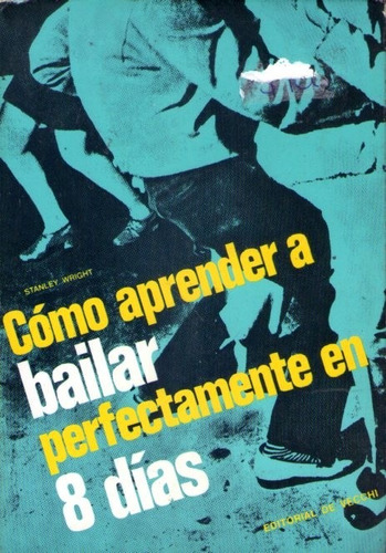 Cómo Aprender A Bailar Perfectamente En 8 Días Stanley Wrigh