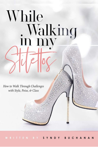 Libro: While Walking In My Stilettos: How To Walk Through &