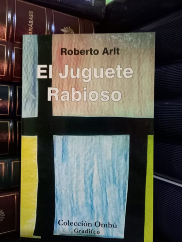 El Juguete Rabioso - Roberto Arlt - Libro Ed.  Gradifco Ombú