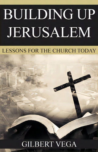 Building Up Jerusalem: Lessons For The Church Today, De Vega, Gilbert. Editorial Teach Serv S, Tapa Blanda En Inglés