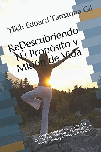 Redescubriendo Tu Proposito Y Mision De Vida: Fundamentos Pa