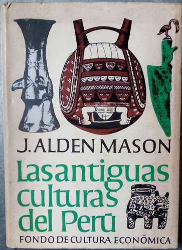 Las Antiguas Culturas Del Perú. J. Alden Mason. Fce