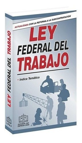 Ley Federal Del Trabajo 2022 / 18 Ed.