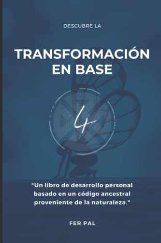 Transformacion En Base 4: Un Libro De Desarrollo Personal Ba