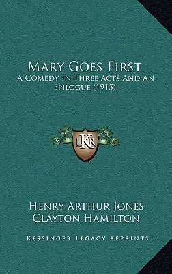 Libro Mary Goes First: A Comedy In Three Acts And An Epil...