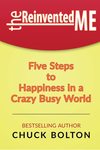 Libro: The Reinvented Me: Five Steps To Happiness In A Crazy