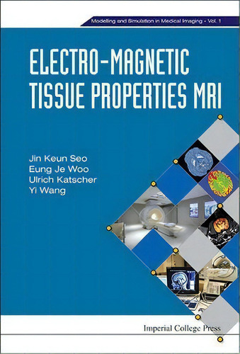 Electro-magnetic Tissue Properties Mri, De Professor Jin Keun Seo. Editorial Imperial College Press, Tapa Dura En Inglés