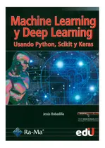 Comprar Machine Learning Y Deep Learning. Usando Python, Scikit Y Keras, De Jesús Bobadilla Sancho. Editorial Ediciones De La U, Tapa Blanda En Español, 2021